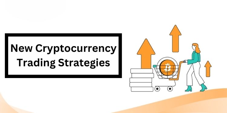 New Cryptocurrency Trading Strategies: Navigating the Digital Frontier