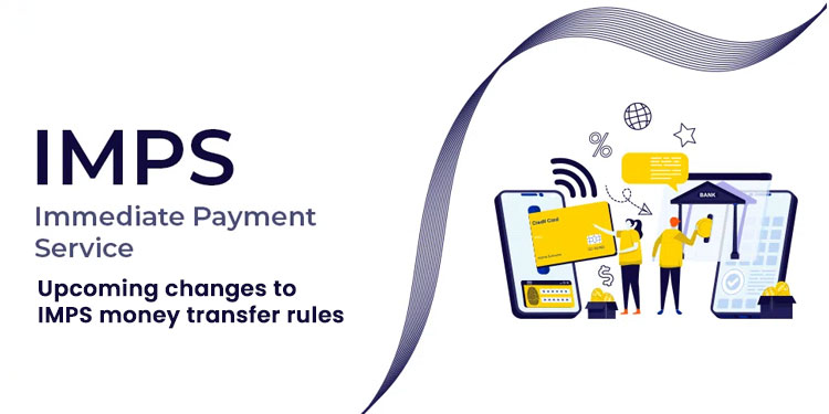 Upcoming changes to IMPS money transfer rules