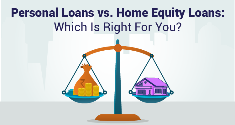 What’s best: a Personal Loan Or a Home Equity Loan?